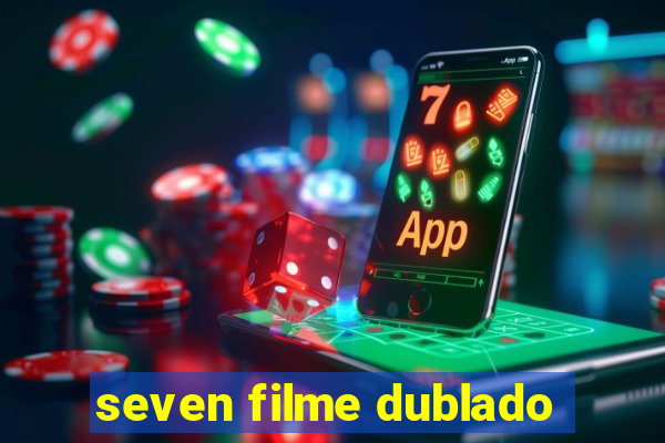 seven filme dublado